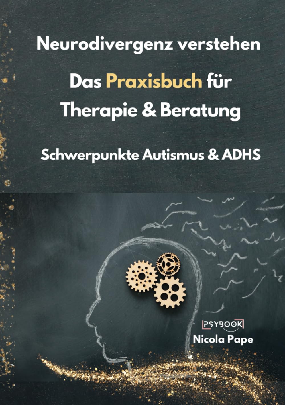 Neurodivergenz verstehen - Das Praxisbuch für Therapie & Beratung: Schwerpunkte Autismus & ADHS