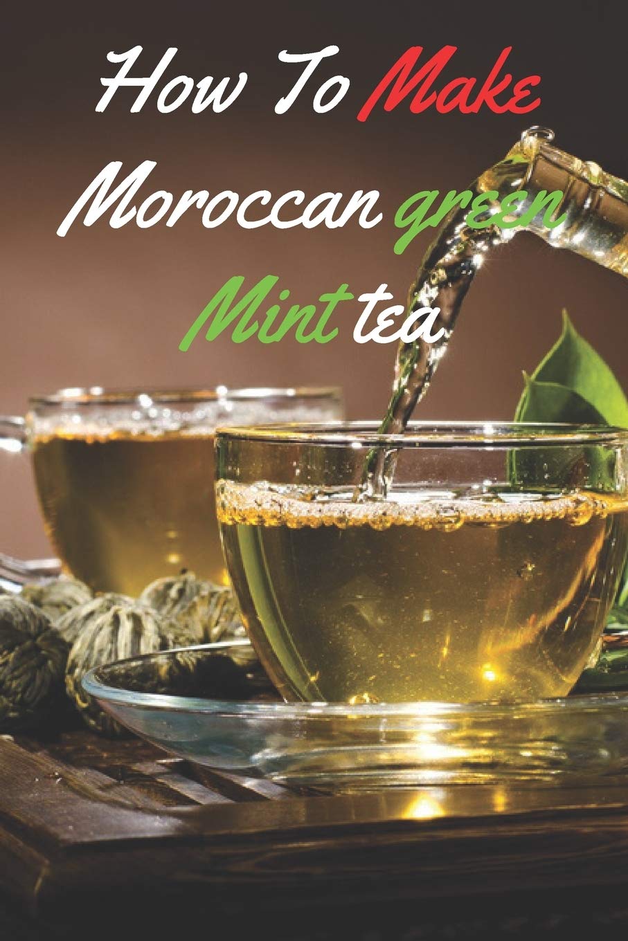 How to make Moroccan Green Mint Tea Rapid Weight Loss Guide to make