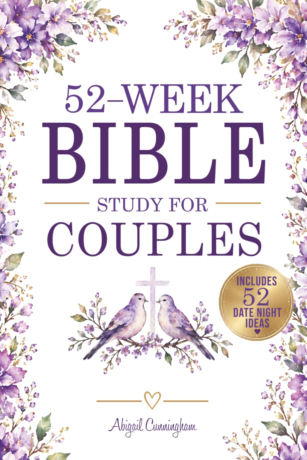 52-WEEK BIBLE STUDY FOR COUPLES: Weekly Devotionals, Scriptures, Reflection, and Guided Journaling with Date Night ideas to Strengthen Your Marriage, ... Christ, and Grow Together in Love and Prayer