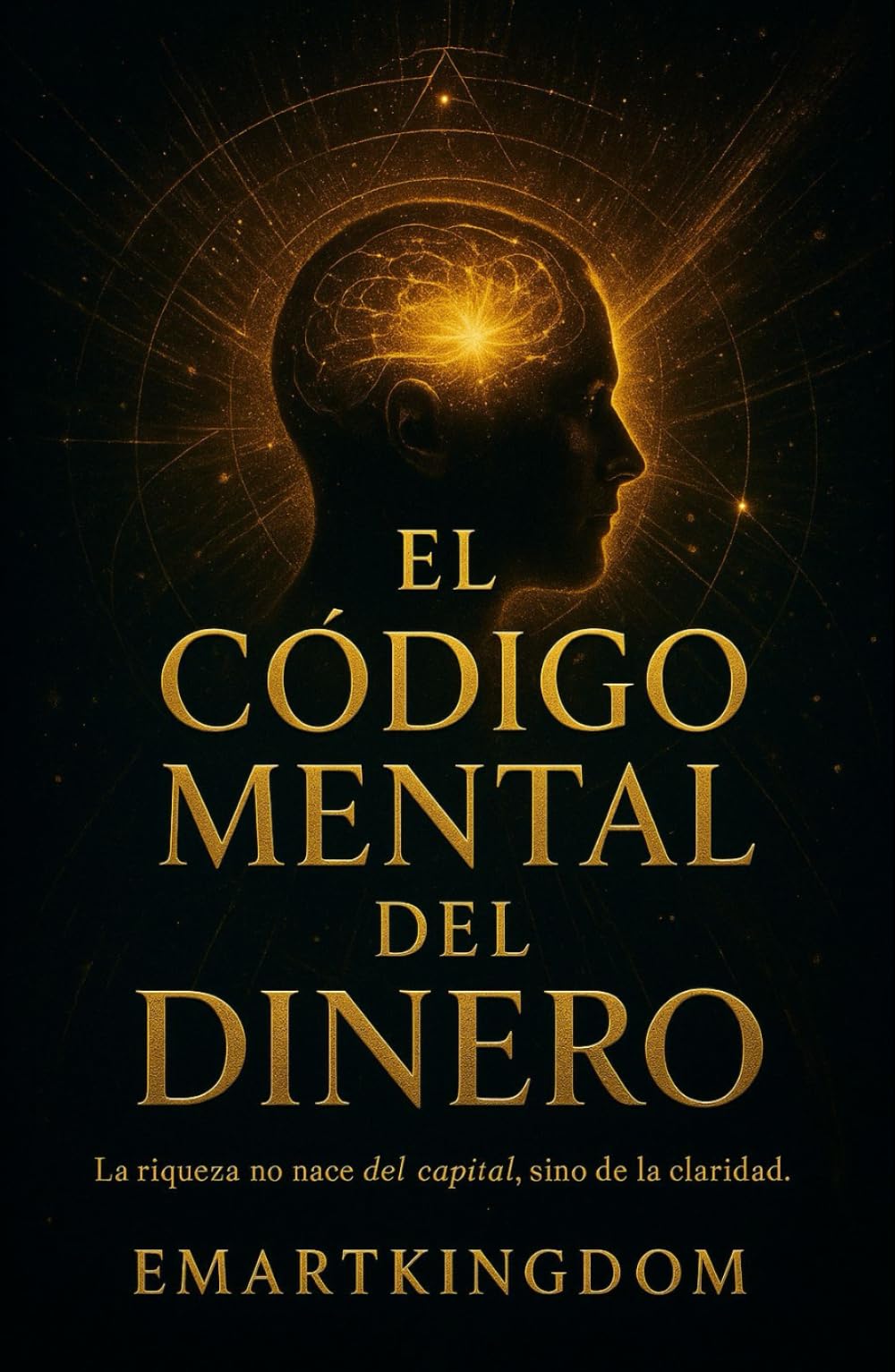 EL CODIGO MENTAL DEL DINERO: LA RIQUEZA NO NACE DEL CAPITAL, SINO DE LA CLARIDAD