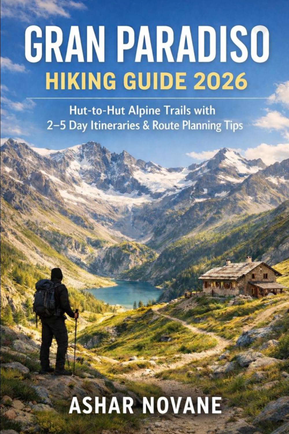 Gran Paradiso Hiking Guide 2026: Hut-to-Hut Alpine Trails with 2–5 Day Itineraries & Route Planning Tips