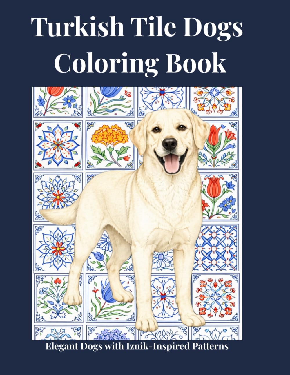 Turkish Tile Dogs Coloring Book: Elegant Dogs with Iznik-Inspired Patterns