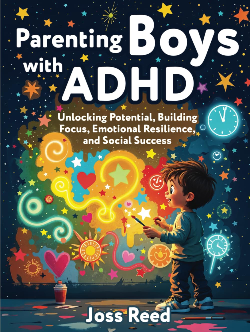 Parenting Boys with ADHD: Unlocking Potential, Building Focus, Emotional Resilience, and Social Success (The Emotion Detectives)