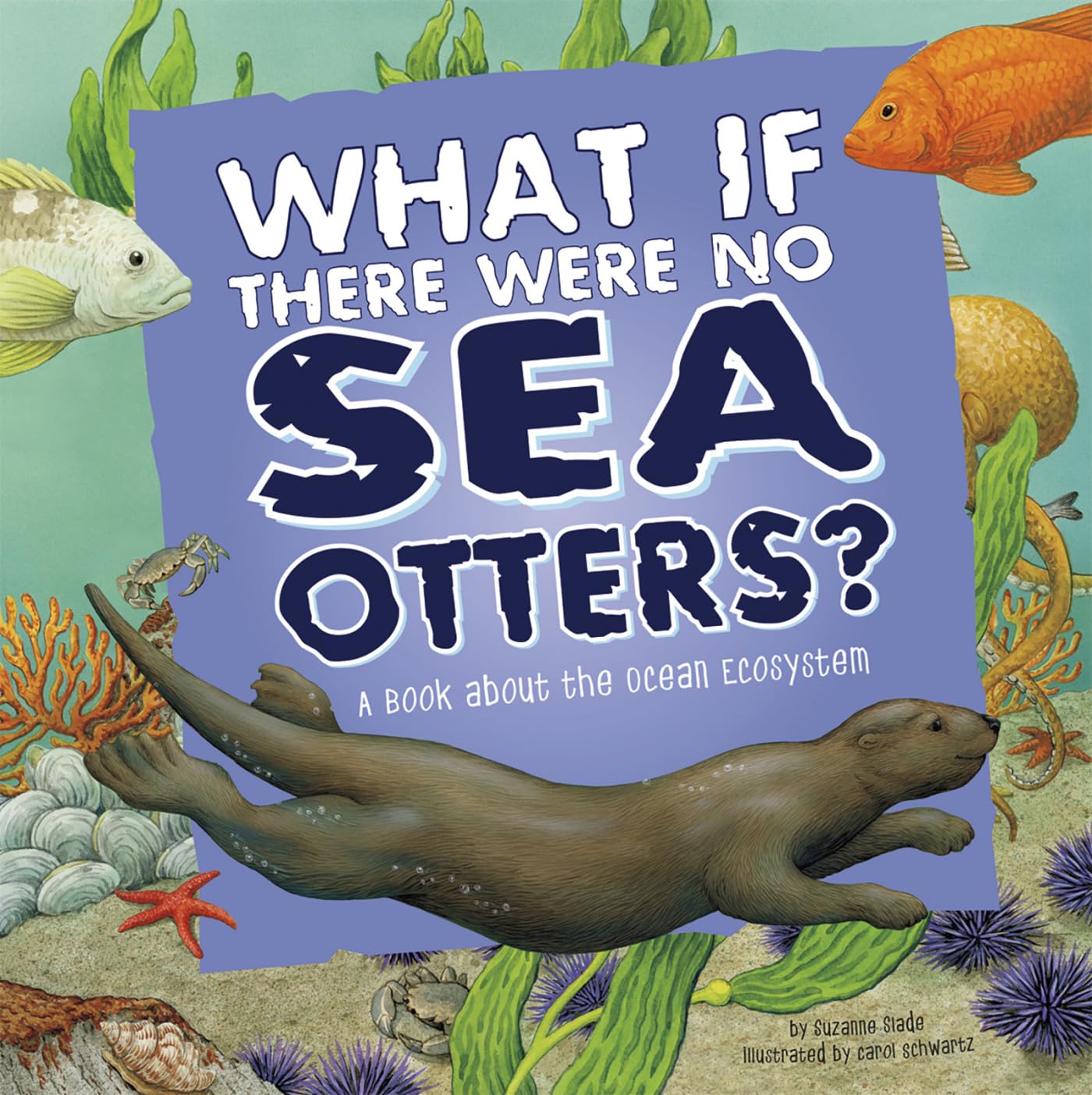 What If There Were No Sea Otters?: A Book About the Ocean Ecosystem (Food Chain Reactions)