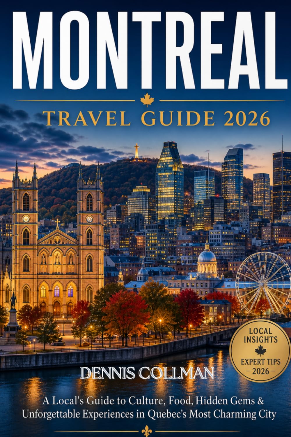 Montreal Travel Guide 2026: A Local’s Guide to Culture, Food, Hidden Gems & Unforgettable Experiences in Quebec’s Most Charming City