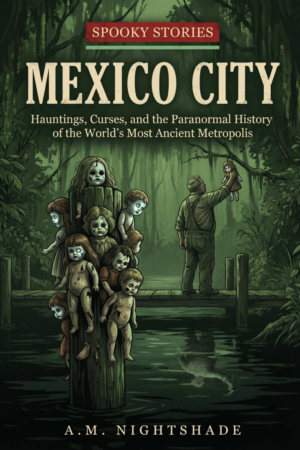 Spooky Stories: Mexico City: Hauntings, Curses, and the Paranormal History of the World's Most Ancient Metropolis (Spooky Stories: America's Haunted States)