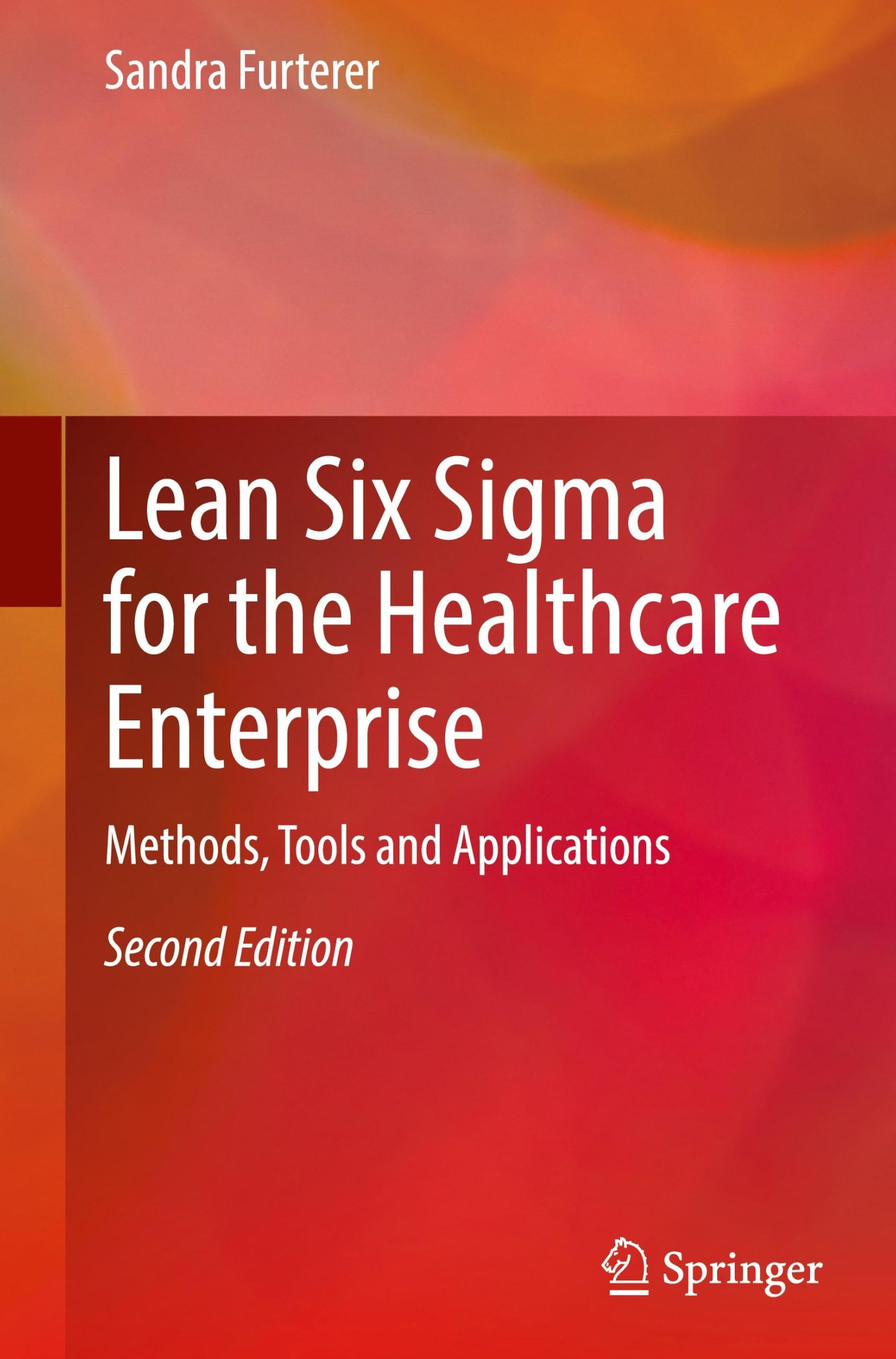 Lean Six Sigma for the Healthcare Enterprise: Methods, Tools and Applications