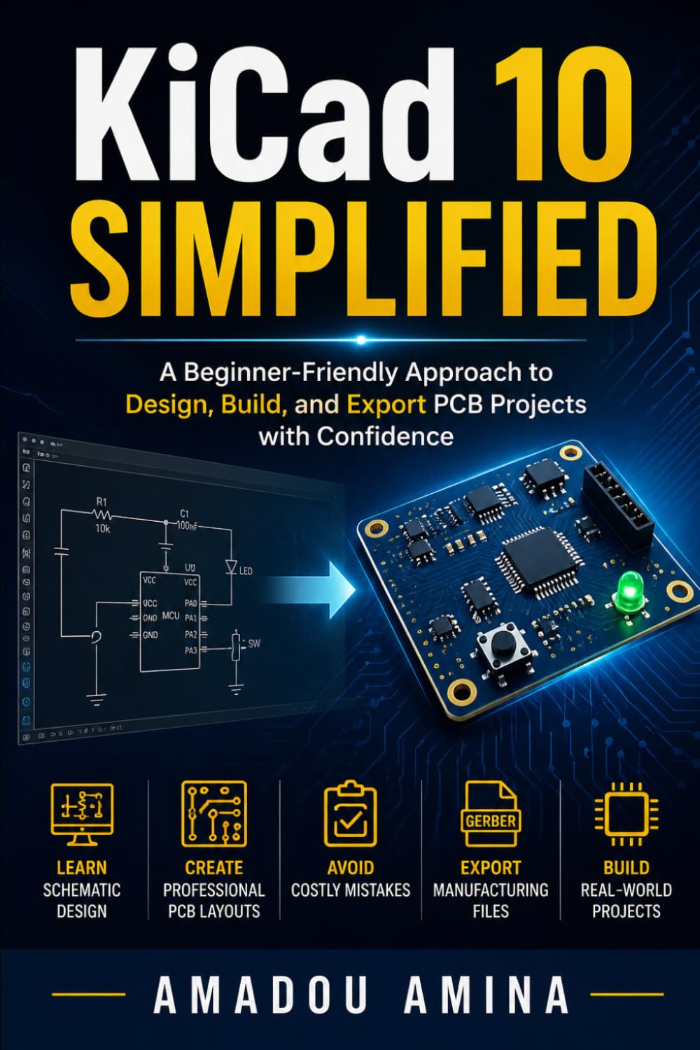 KiCad 10 Simplified: A Beginner-Friendly Approach to Design, Build, and Export PCB Projects with Confience (software, application and multimedia guide)