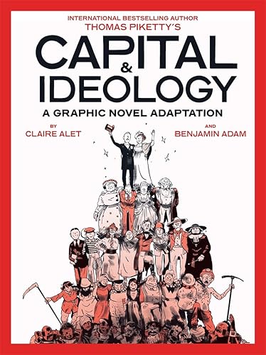 Capital &amp; Ideology: A Graphic Novel Adaptation: Based on the book by Thomas Piketty, the bestselling author of Capital in the 21st Century and Capital and Ideology