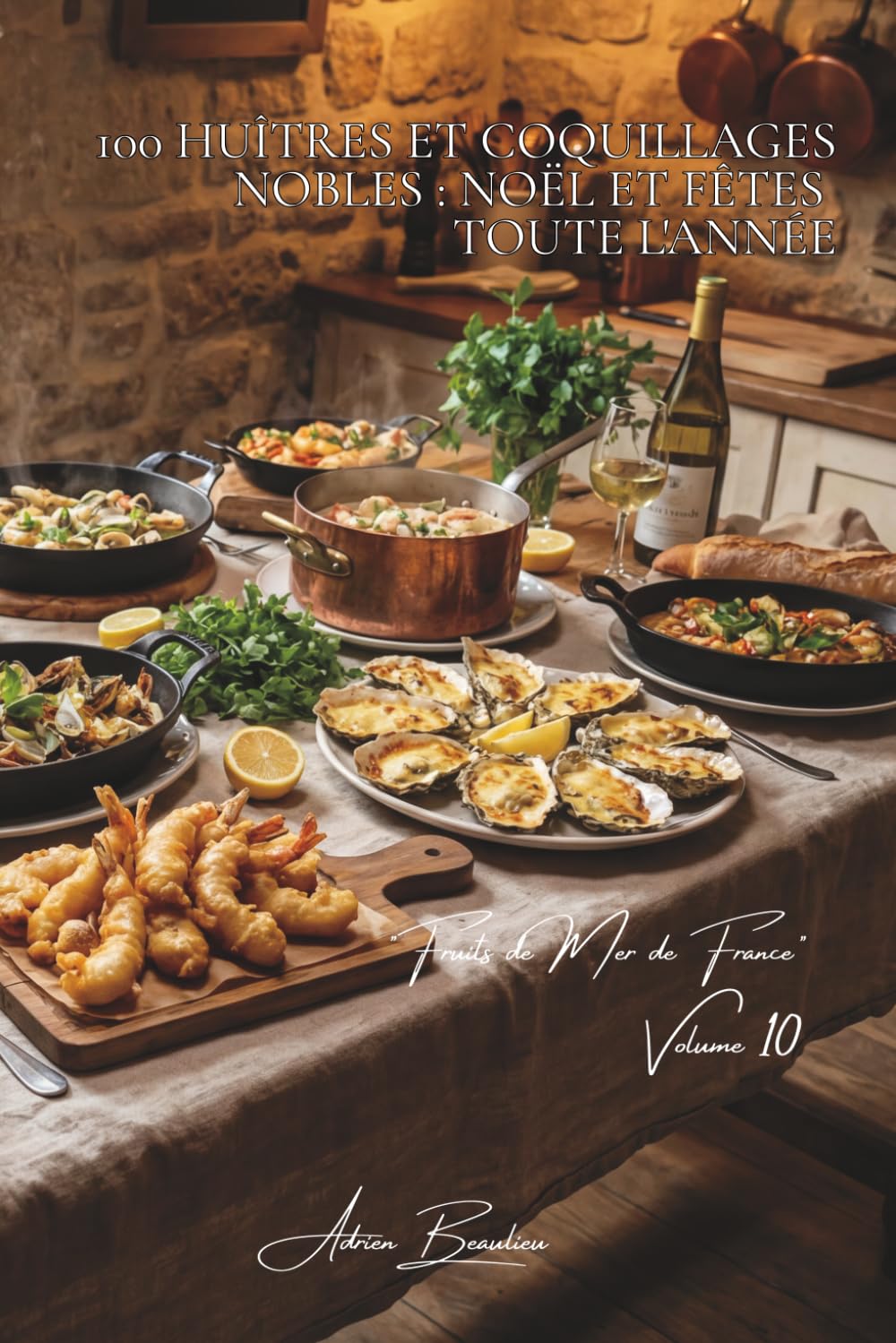 100 huîtres et coquillages nobles : Noël et fêtes toute l'année: Chaudes, gratinées, en tempura... sublimer les perles de l'océan (SÉRIE POISSONS & ... "Fruits de Mer de France" (7 livres))