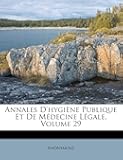 Annales D'hygiène Publique Et De Médecine Légale, Volume 29 (Afrikaans Edition)