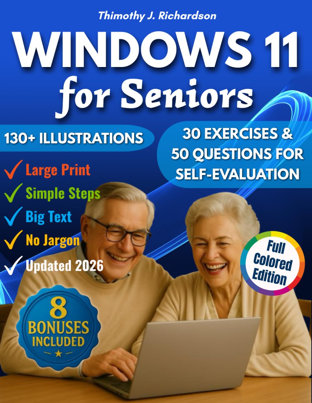 Windows 11 for Seniors: A Stress-Free Guide To Master Windows 11 With Step-By-Step Guidance, Big Text, And Full-Color Images, No More Asking For Help