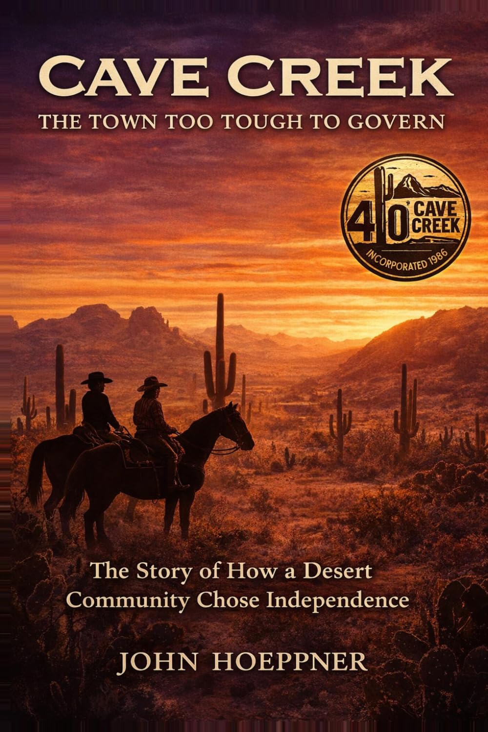 Cave Creek The Town Too Tough to Govern: The Story of How a Desert Community Chose Independence