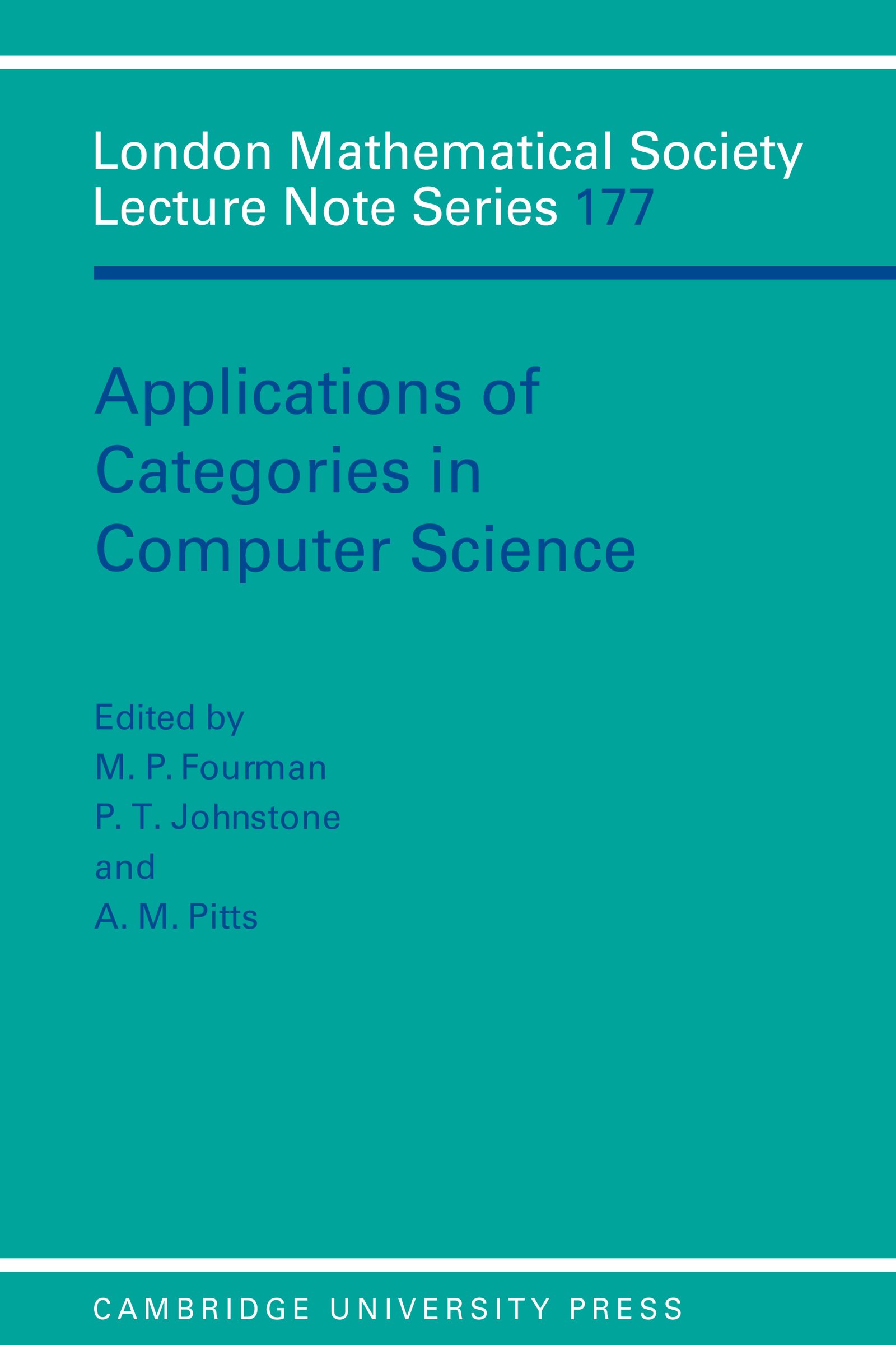 Applications of Categories in Computer Science: Proceedings of the London Mathematical Society Symposium, Durham 1991 (London Mathematical Society Lecture Note Series Book 177)