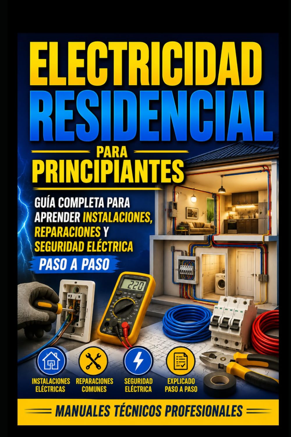 Electricidad Residencial para Principiantes: Guía Completa para Aprender Instalaciones, Reparaciones y Seguridad Eléctrica Paso a Paso: Manuales Técnicos Profesionales: 1