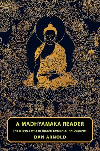 A Madhyamaka Reader: The Middle Way in Indian Buddhist Philosophy (Historical Sourcebooks in Classical Indian Thought)