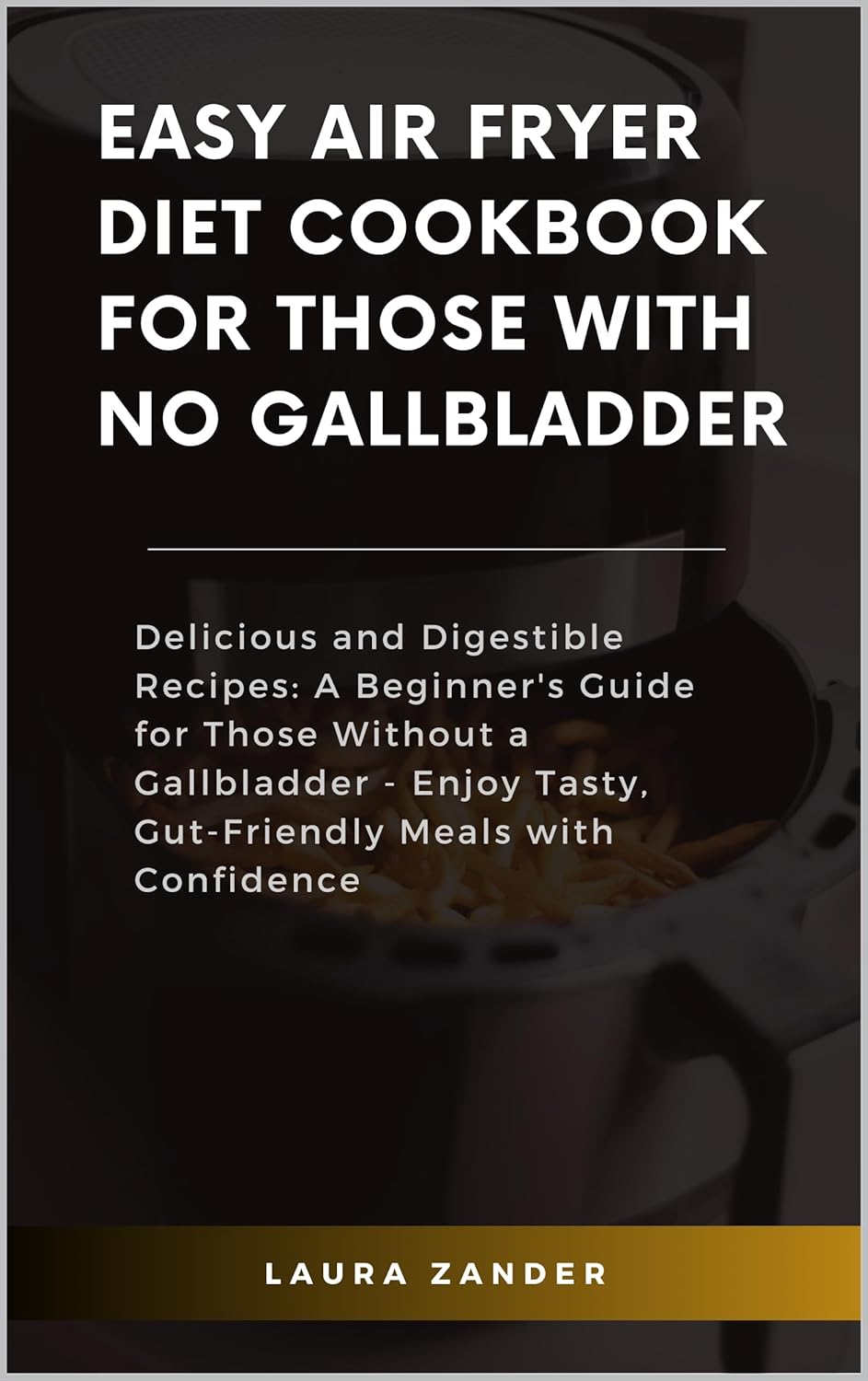 Easy Air Fryer Diet Cookbook For Those With no Gallbladder Delicious