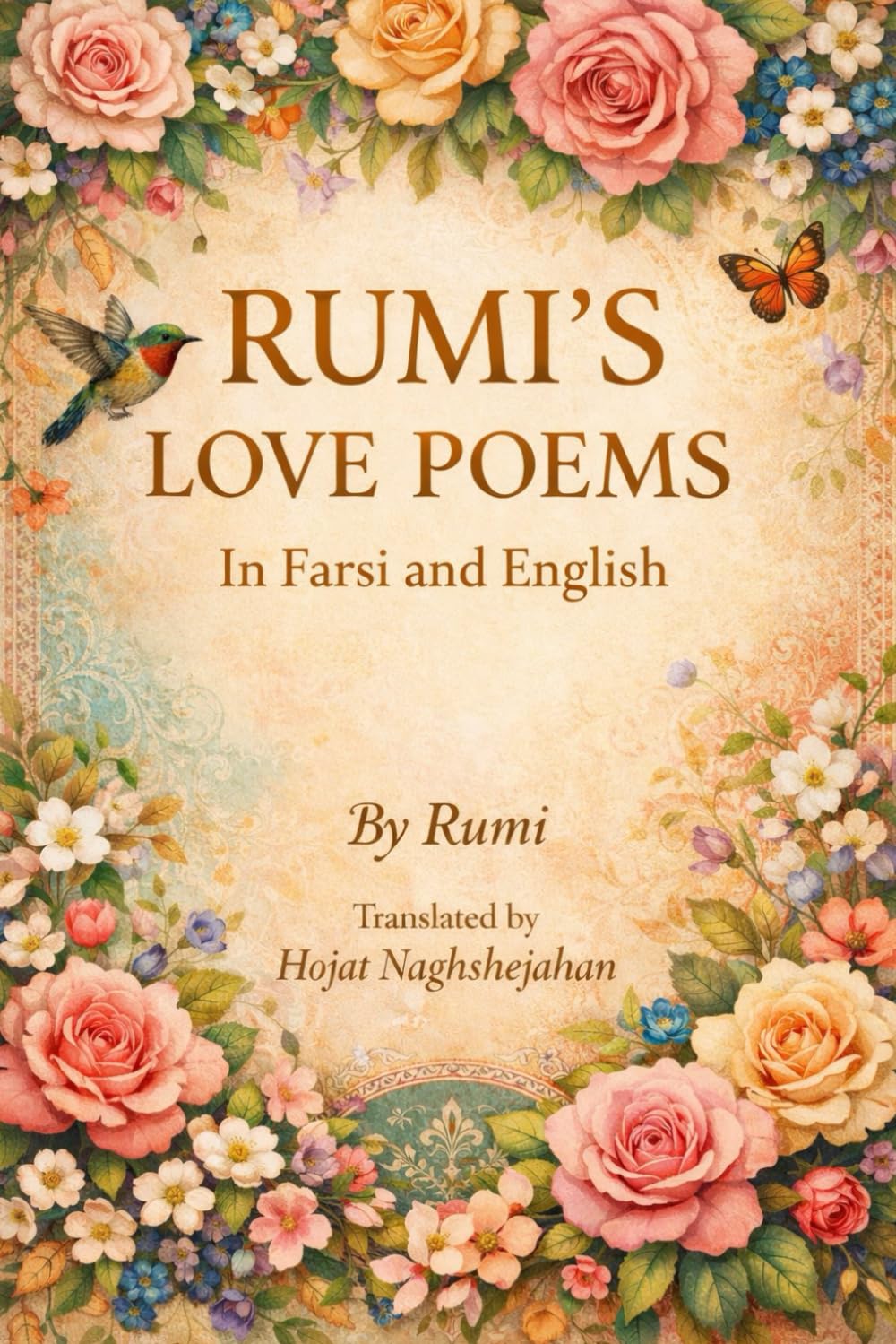 RUMI'S LOVE POEMS: A Bilingual Collection in English and Farsi: Presented Side by Side: Translated by Hojat Naghshejahan, Native Farsi Speaker      Paperback – November 2, 2024