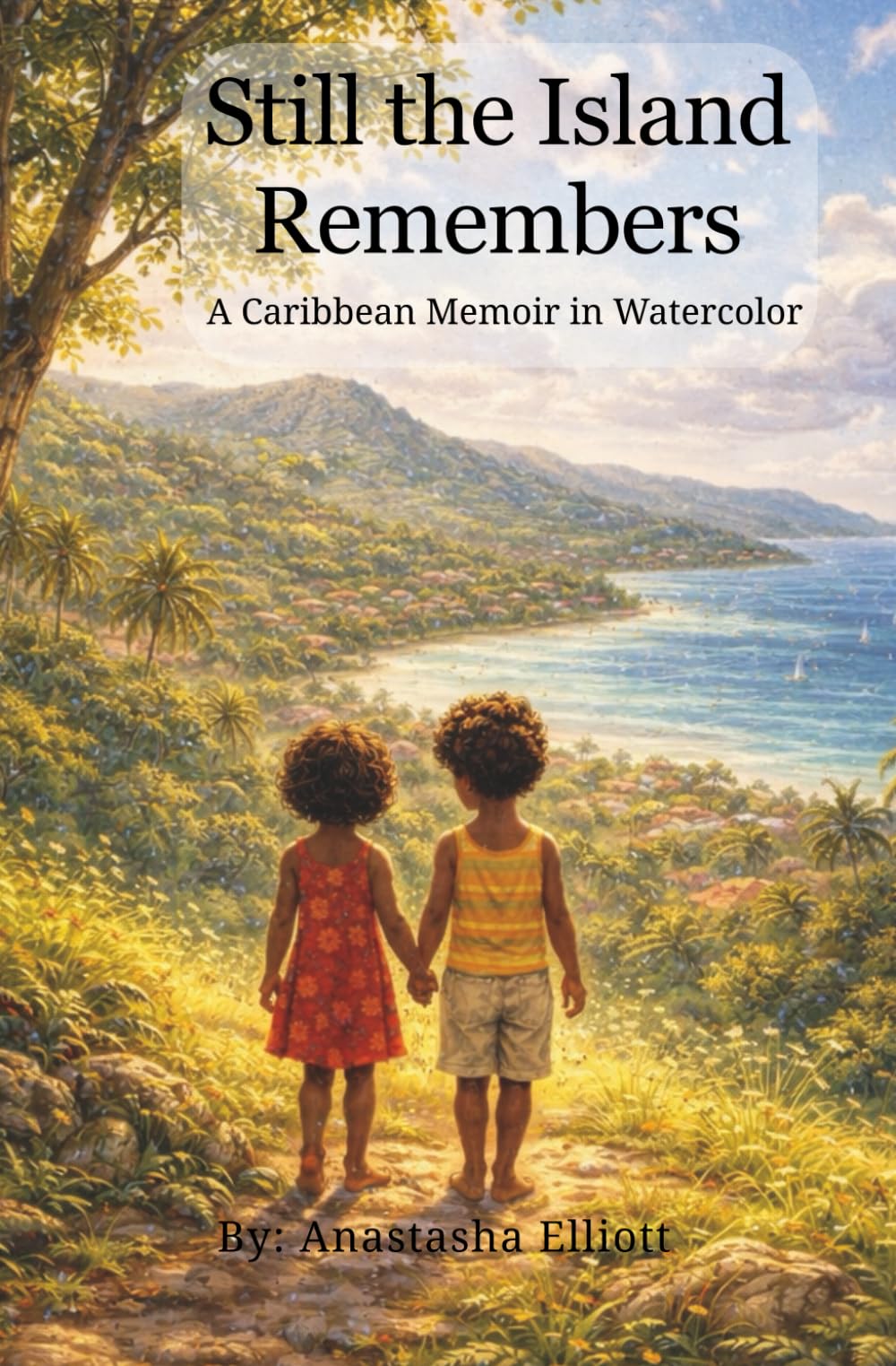 Still The Island Remembers: A Caribbean Memoir in Watercolor