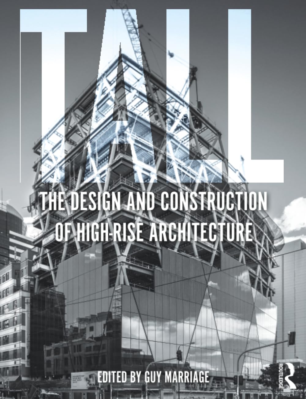 Tall: the design and construction of high-rise architecture