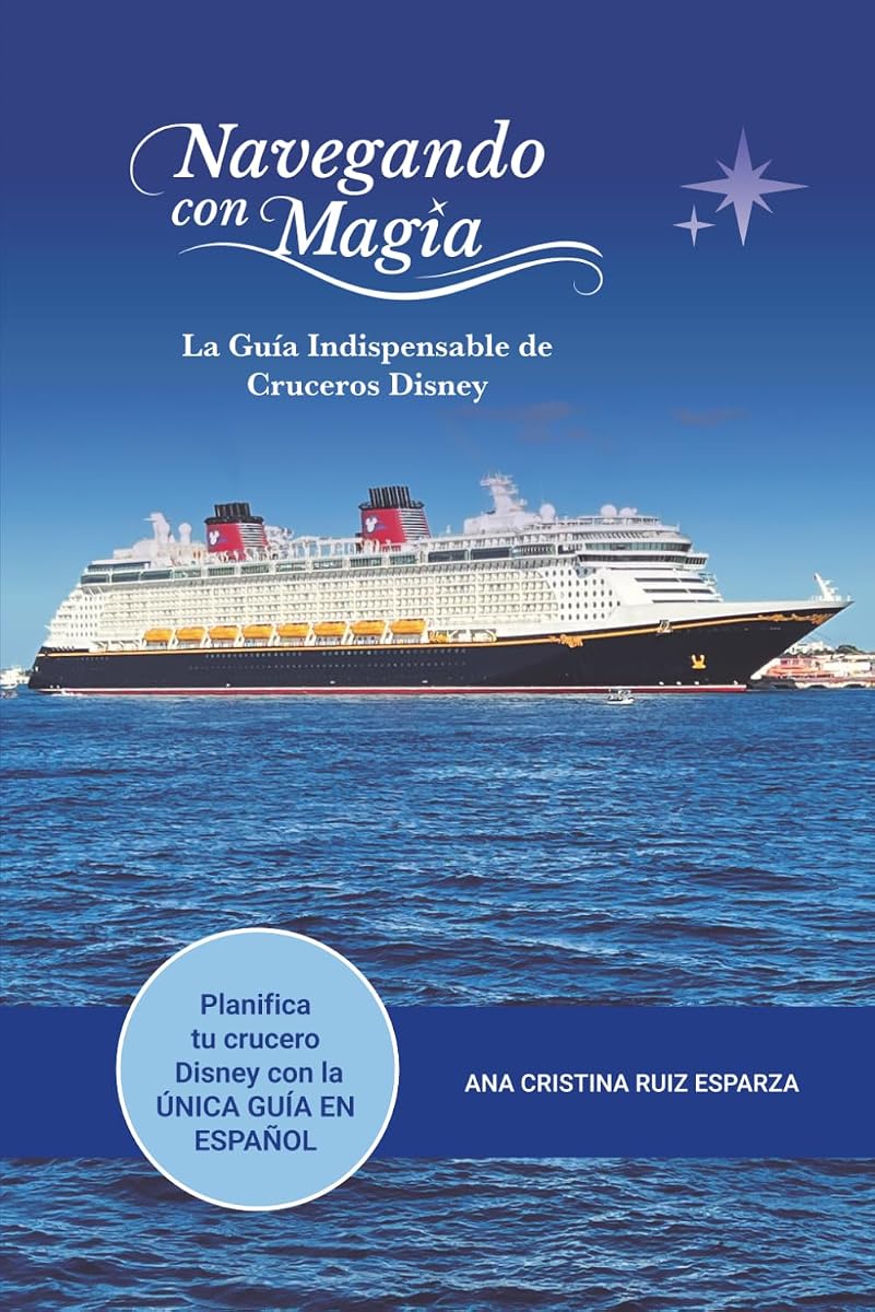 Navegando con Magia: La Guía Indispensable de Cruceros Disney (Spanish Edition)
