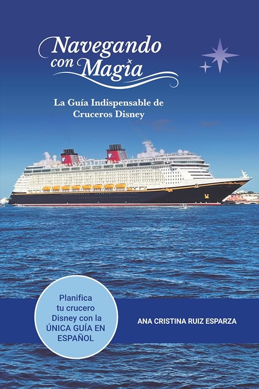 Navegando con Magia: La Guía Indispensable de Cruceros Disney (Spanish Edition)