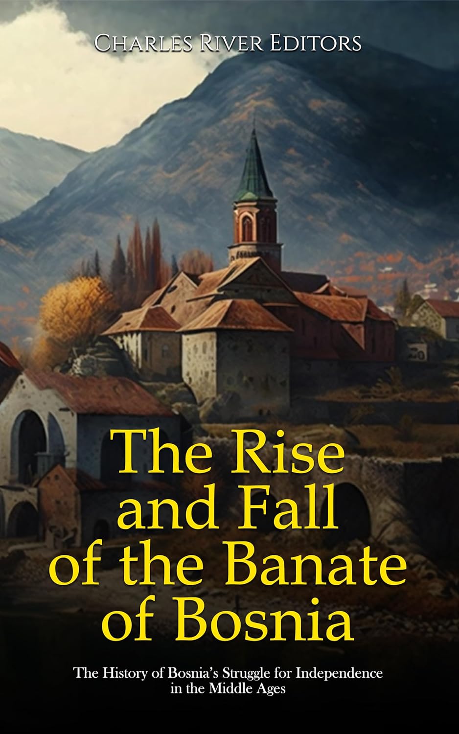 The Rise and Fall of the Banate of Bosnia The History of