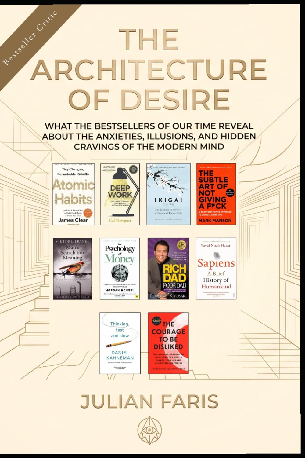 The Architecture of Desire by Julian Faris: A critical analysis, philosophical inquiry, and sociological diagnostic of world's top 10 bestselling books.