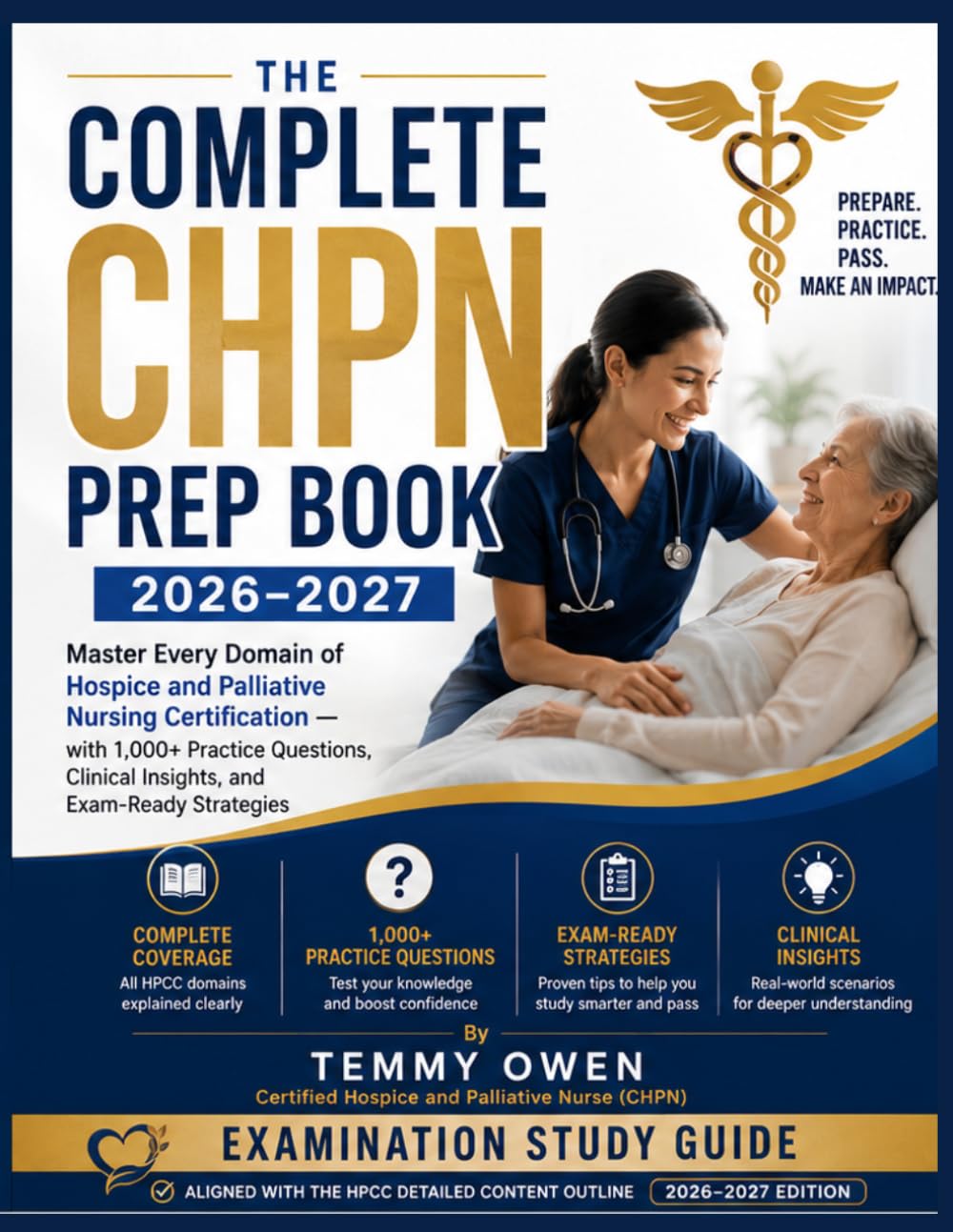 The Complete CHPN Prep Book 2026–2027: Master Every Domain of Hospice and Palliative Nursing Certification — with 1,000+ Practice Questions, Clinical Insights, and Exam-Ready Strategies