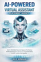 AI-Powered Virtual Assistant Placement Agency: Build a Profitable Placement Agency That Deploys AI Virtual Assistants to Businesses Using Automation, ... ... Systems (AI-POWERED BUSINESSES Book 7)