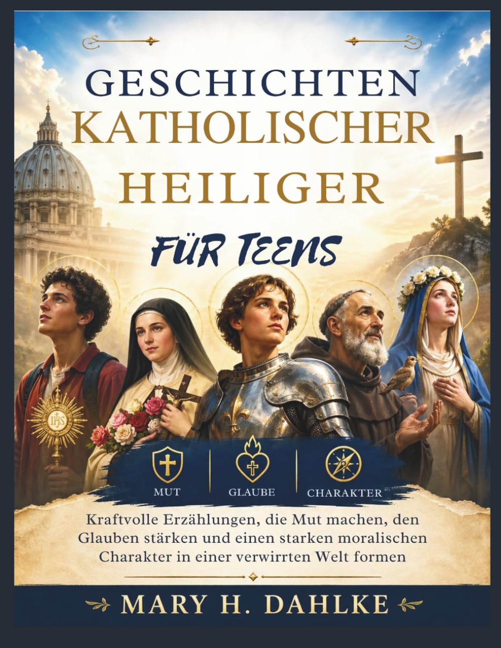 GESCHICHTEN KATHOLISCHER HEILIGER FÜR TEENS: Kraftvolle Erzählungen, die Mut machen, den Glauben stärken und einen starken moralischen Charakter in einer verwirrten Welt formen