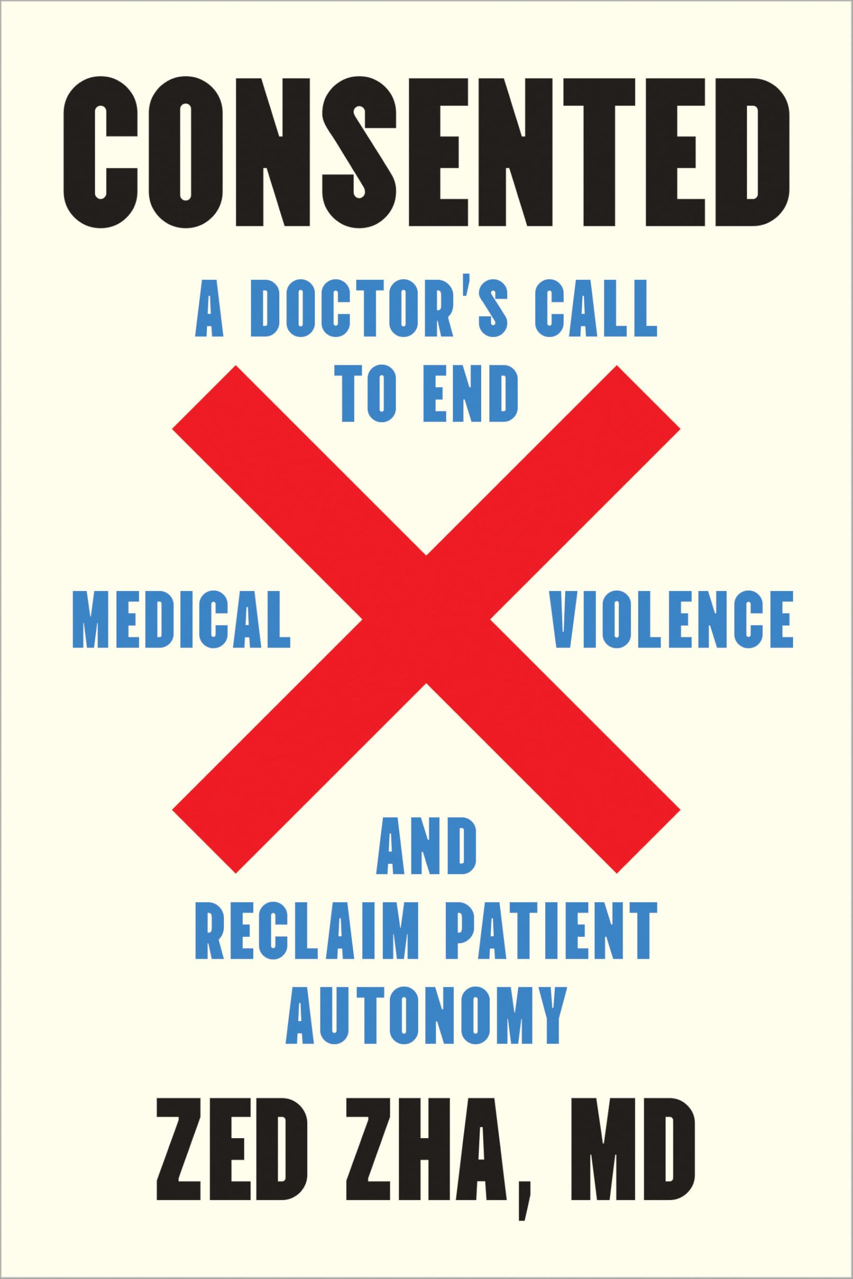 Consented: A Doctor's Call to End Medical Violence and Reclaim