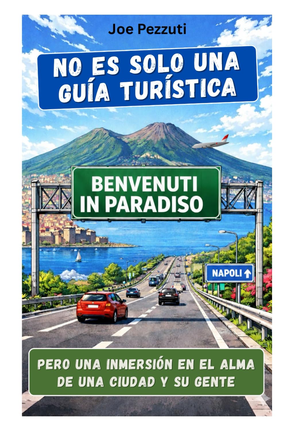 VER NÁPOLES Y ENTONCES… la amas: Guía de viaje cultural e itinerarios para descubrir el alma de la ciudad más fascinante del Mediterráneo
