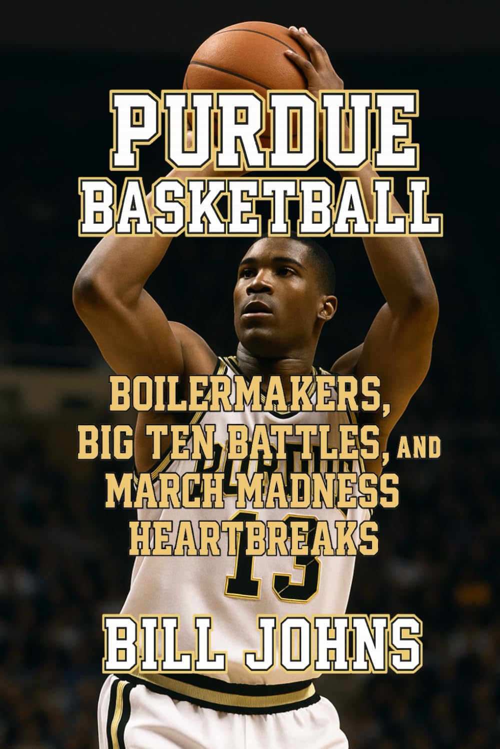 Purdue Basketball: Boilermakers, Big Ten Battles, and March Madness Heartbreaks