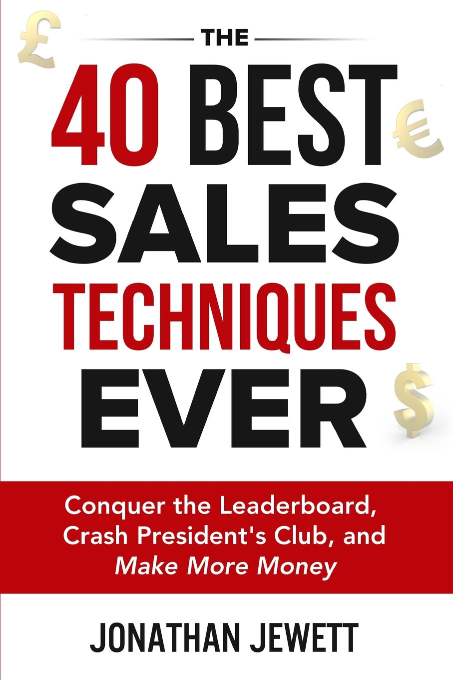 The 40 Best Sales Techniques Ever: Conquer the... - Jewett, Jonathan