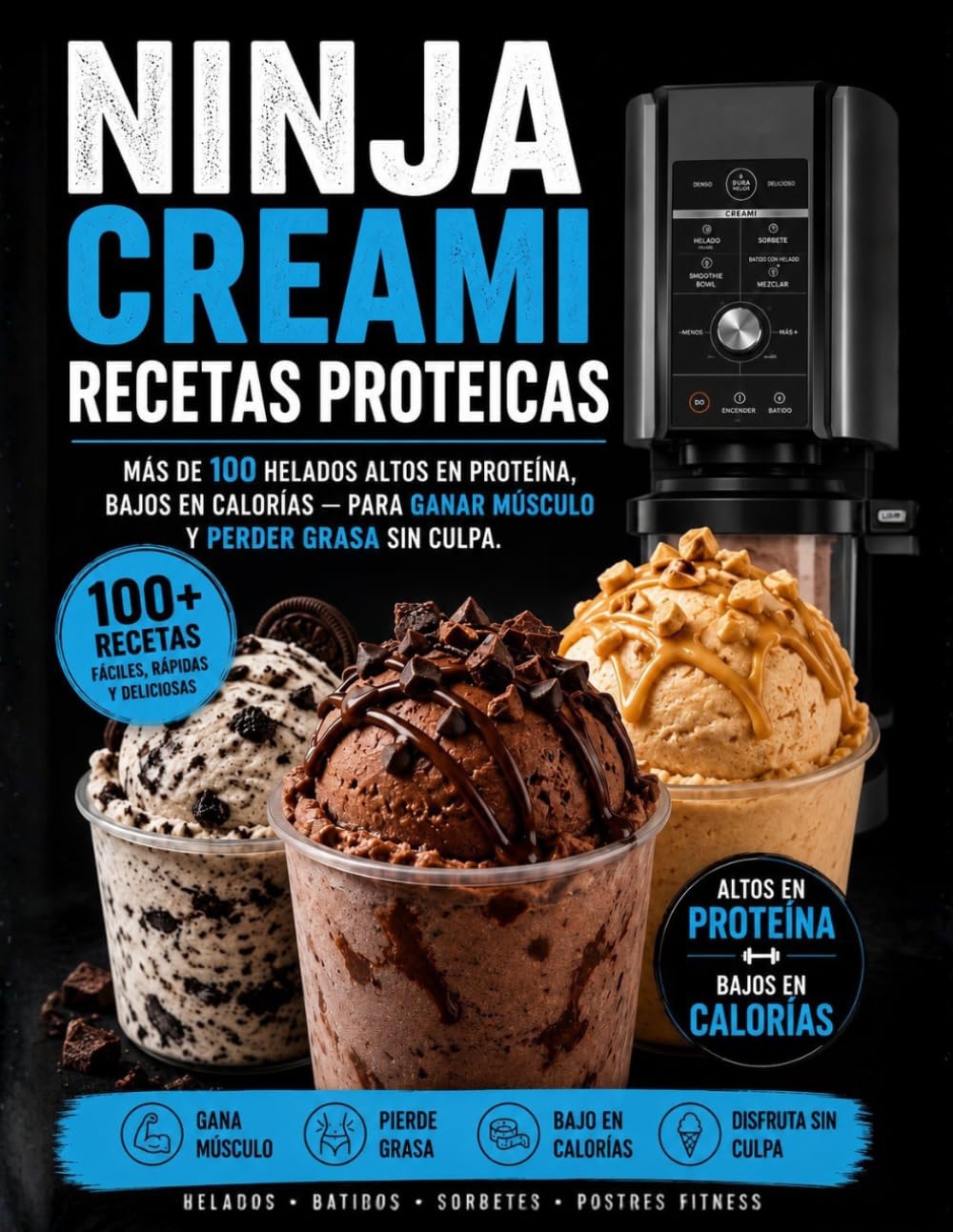 Ninja Creami Recetas Proteicas, Más de 100 Helados Altos en Proteína, Bajos en Calorías — Para Ganar Músculo y Perder Grasa Sin Culpa.