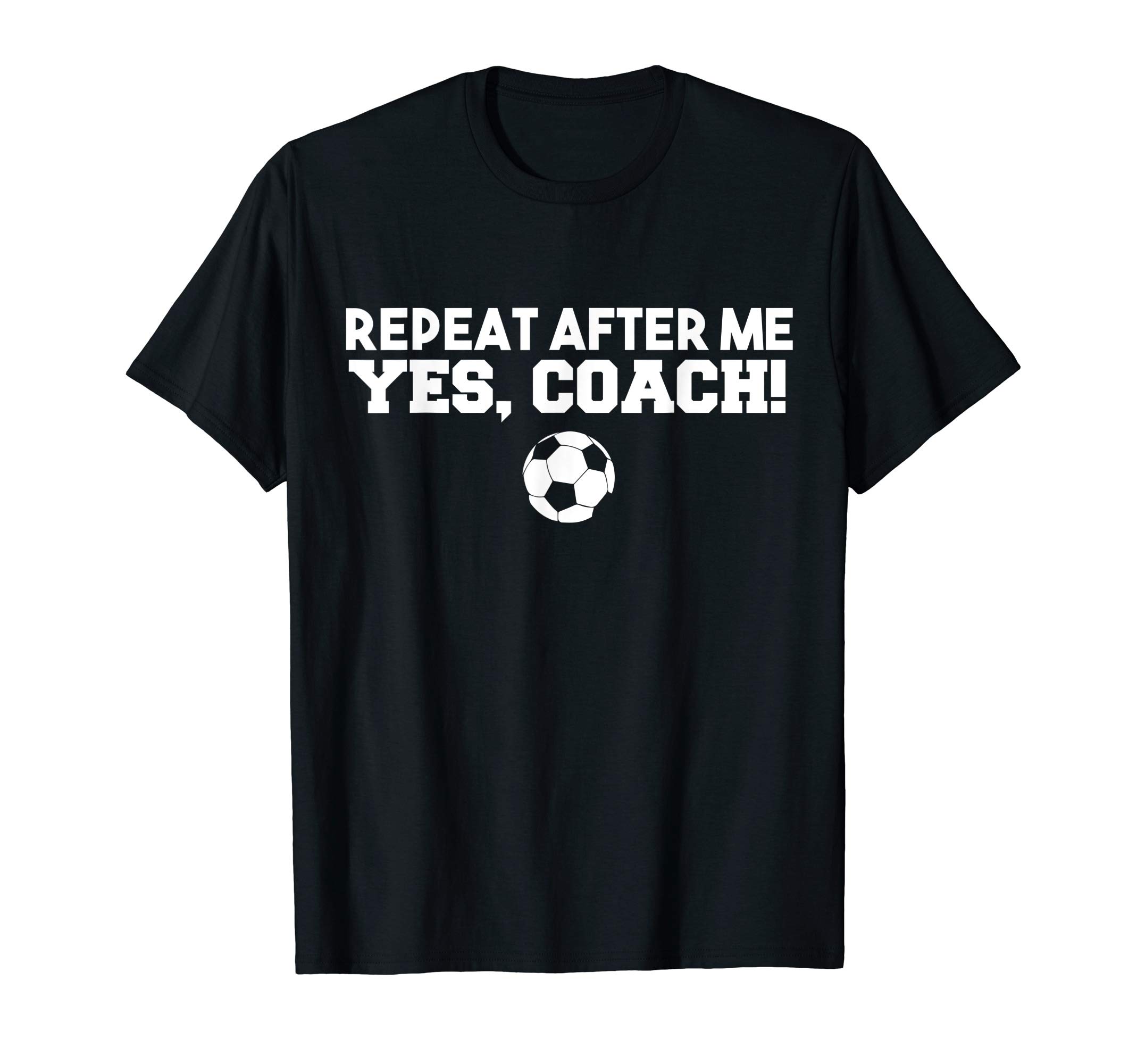 Coach Pridewear Co.Repeat After Me Yes Coach T-Shirt Football Soccer T-ShirtOEKO-TEX STANDARD 100