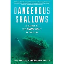 Dangerous Shallows In Search of the Ghost Ships of Cape Cod