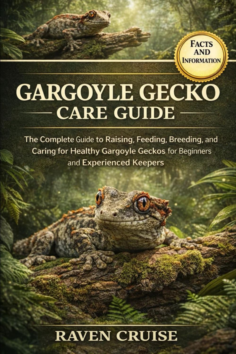 GARGOYLE GECKO CARE GUIDE: The Complete Guide to Raising, Feeding, Breeding, and Caring for Healthy Gargoyle Geckos for Beginners and Experienced Keepers.