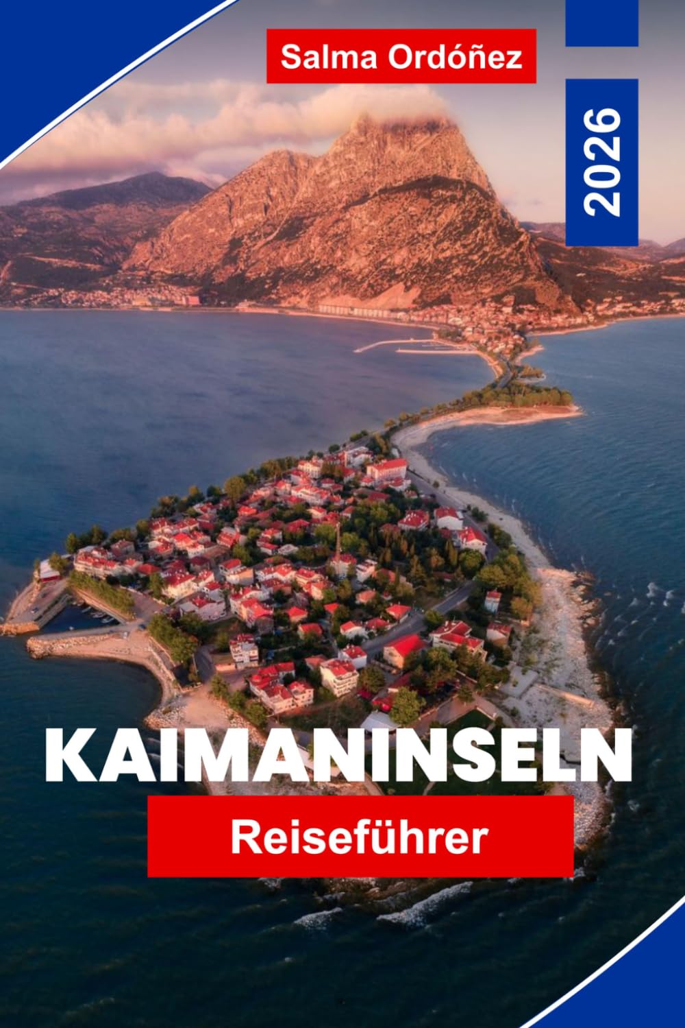 KAIMANINSELN Reiseführer 2026: Entdecken Sie kristallklares Wasser, Korallenriffe, weiße Sandstrände, lokale Küche und praktische Tipps für Ihren karibischen Urlaub