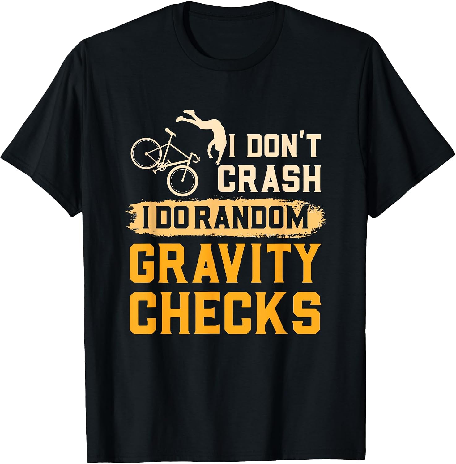 I Don't Crash I Do Random Gravity Checks Funny Cycling Shirt T-Shirt