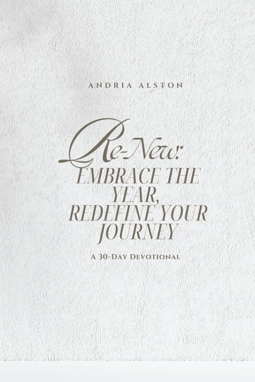 Re-New: Embrace the Year, Redefine Your Journey: A 30-Day Devotional