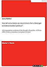 Social structures as incentives for a foreign environmental policy?: A foreign policy analysis of the People's Republic of China (PRC) from a constructivist point of view