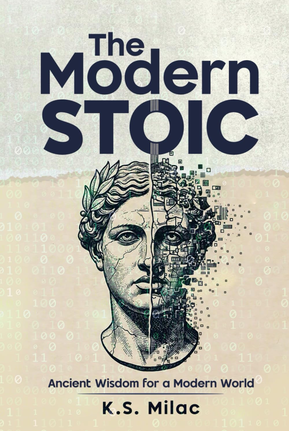 The Modern Stoic: Ancient Wisdom for a Modern World: Discover the Mindset of a Stoic in the Modern World, Master Emotional Resilience, and Simplify Life Decisions with Mindful Living