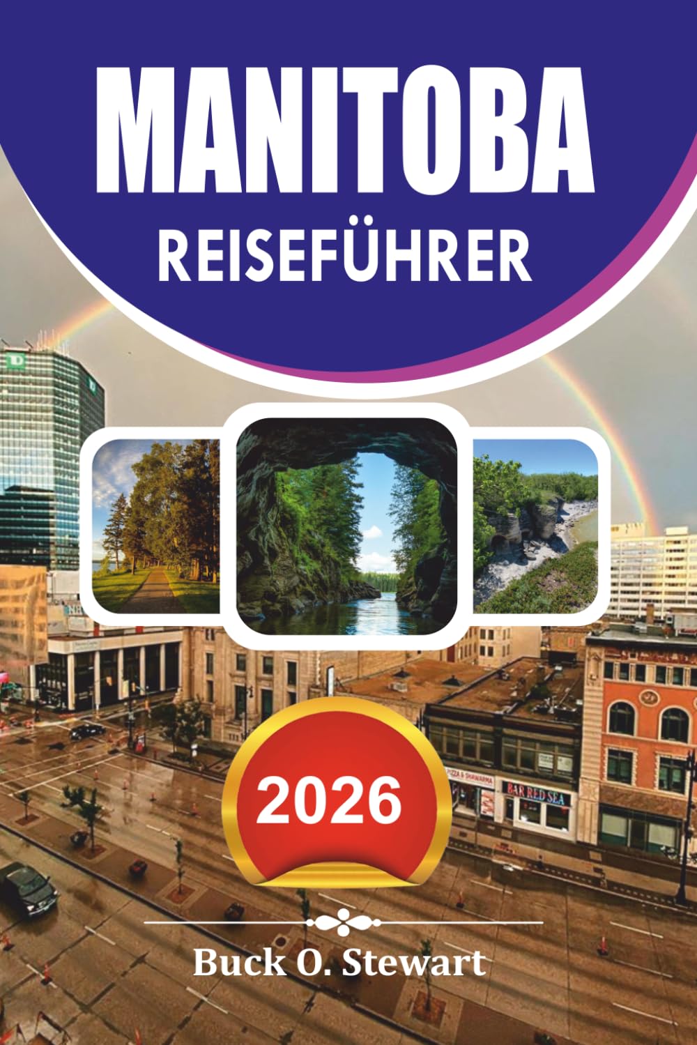 MANITOBA Reiseführer 2026: Erkunden Sie Kanadas Prärieprovinz mit praktischen Reisetipps, Must See Orten, kulturellen Erlebnissen, Top Attraktionen, ... Essensempfehlungen und einfacher Reiseplanung