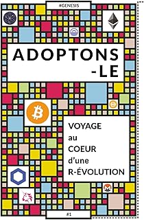 ADOPTONS-LE : Voyage au cœur d'une révolution: Comprendre le Bitcoin, la blockchain et les crypto-actifs simplement – un guide clair pour s’initier au Web3