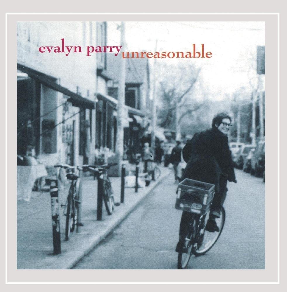 Unreasonable [Audio CD] Evalyn Parry; Trevor Mills; Davide Direnzo; Colleen Allen; Claire Jenkins; Brad Hart; Ken Whiteley; George Koller and Marilyn Lerner