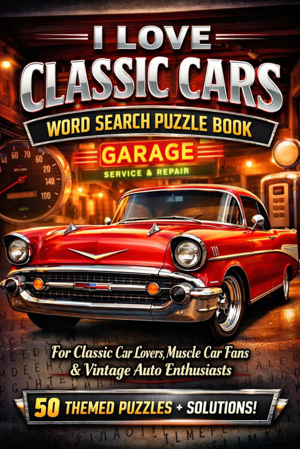 I Love Classic Cars: Word Search Puzzle Book For Adults, Teens And All Classic Car Lovers!!! A Journey Through Automotive History! Featuring 50 Classic Car Themed Word Search Puzzles!!!