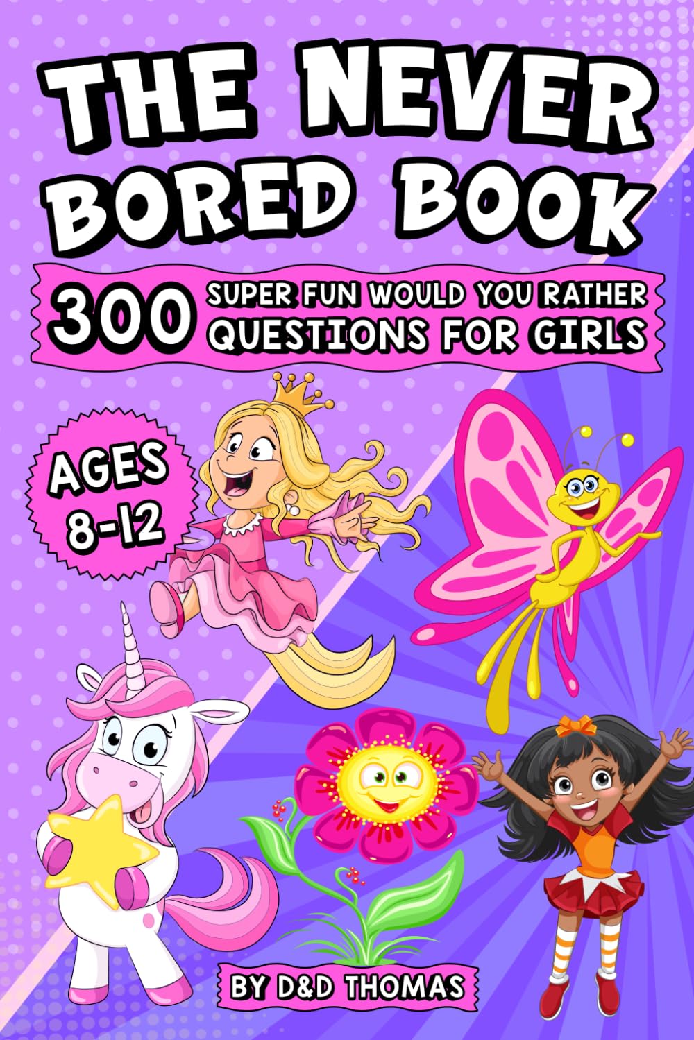 The Never Bored Book: 300 Super Fun Would You Rather Questions for Girls