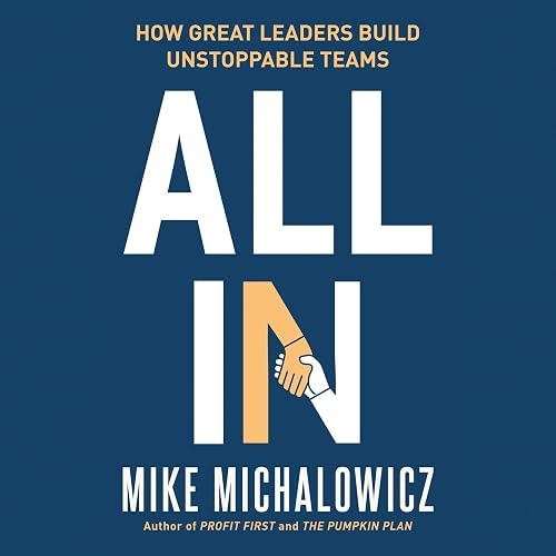 All In: How Great Leaders Build Unstoppable Teams